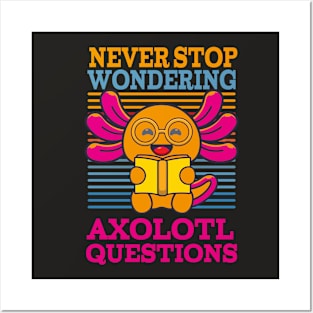 Never Stop Wondering Axolotl Questions Shirt Cute Axolotl Posters and Art